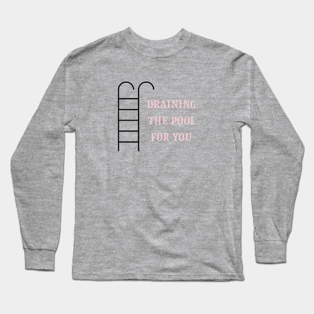 Draining the pool for you, pink Long Sleeve T-Shirt by Perezzzoso